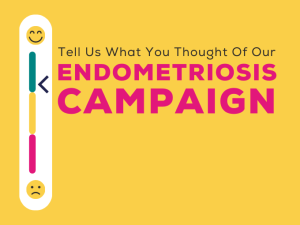 Share Your Feedback On Our Endometriosis Campaign