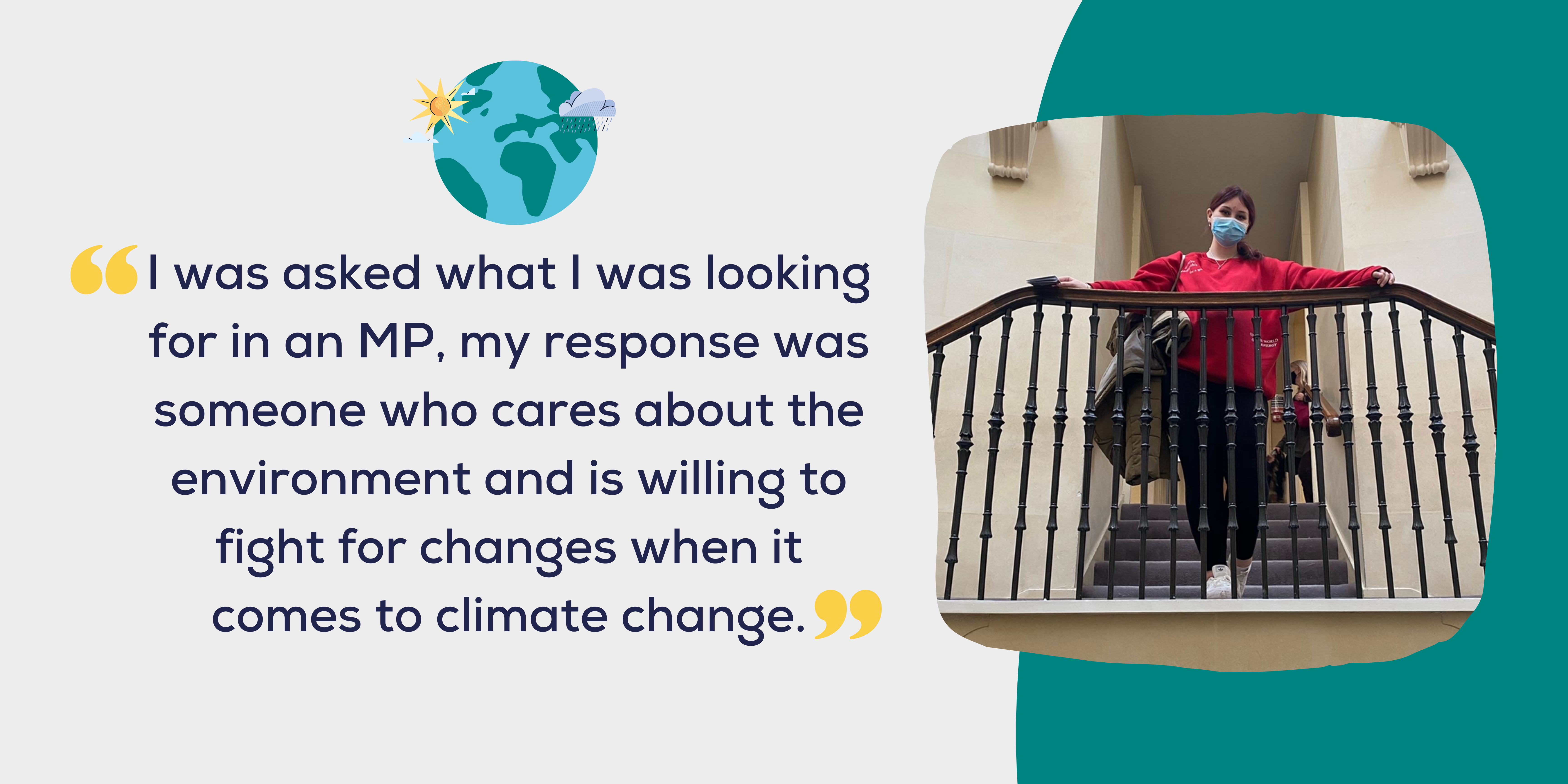 I was asked what I was looking for in an MP, my response was someone who cares about the environment and is willing to fight for changes when it comes to climate change.