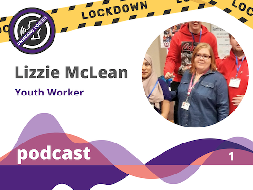 Unheard Voices Podcasts – Lizzie McLean, Youth Worker